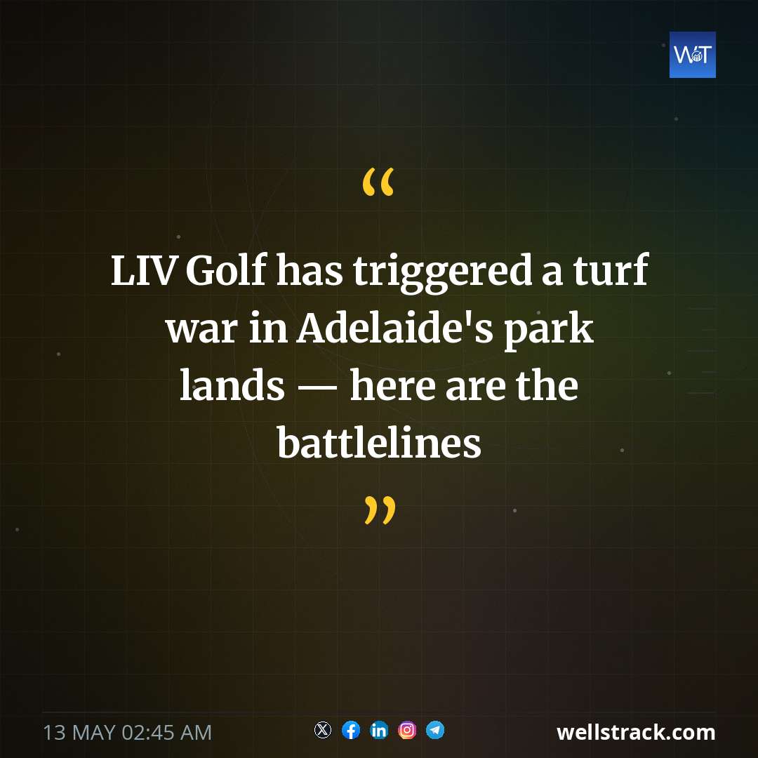 LIV Golf has triggered a turf war in Adelaide's park lands — here are the battlelines — WellsTrack
