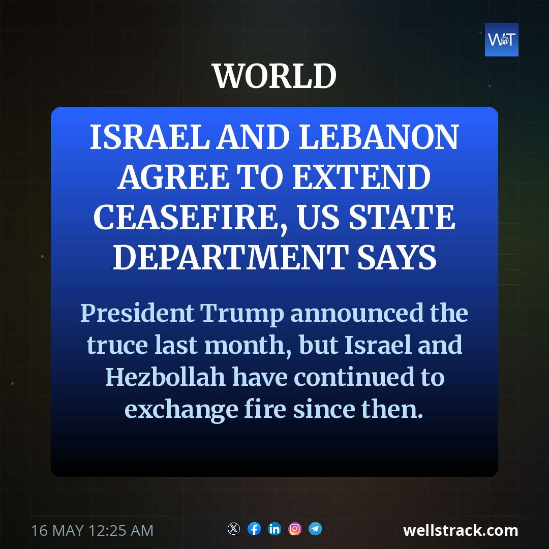 Israel and Lebanon agree to extend ceasefire, US state department says — WellsTrack