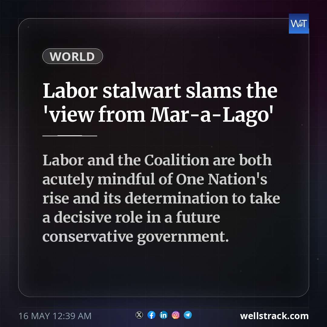 Labor stalwart slams the 'view from Mar-a-Lago' — WellsTrack