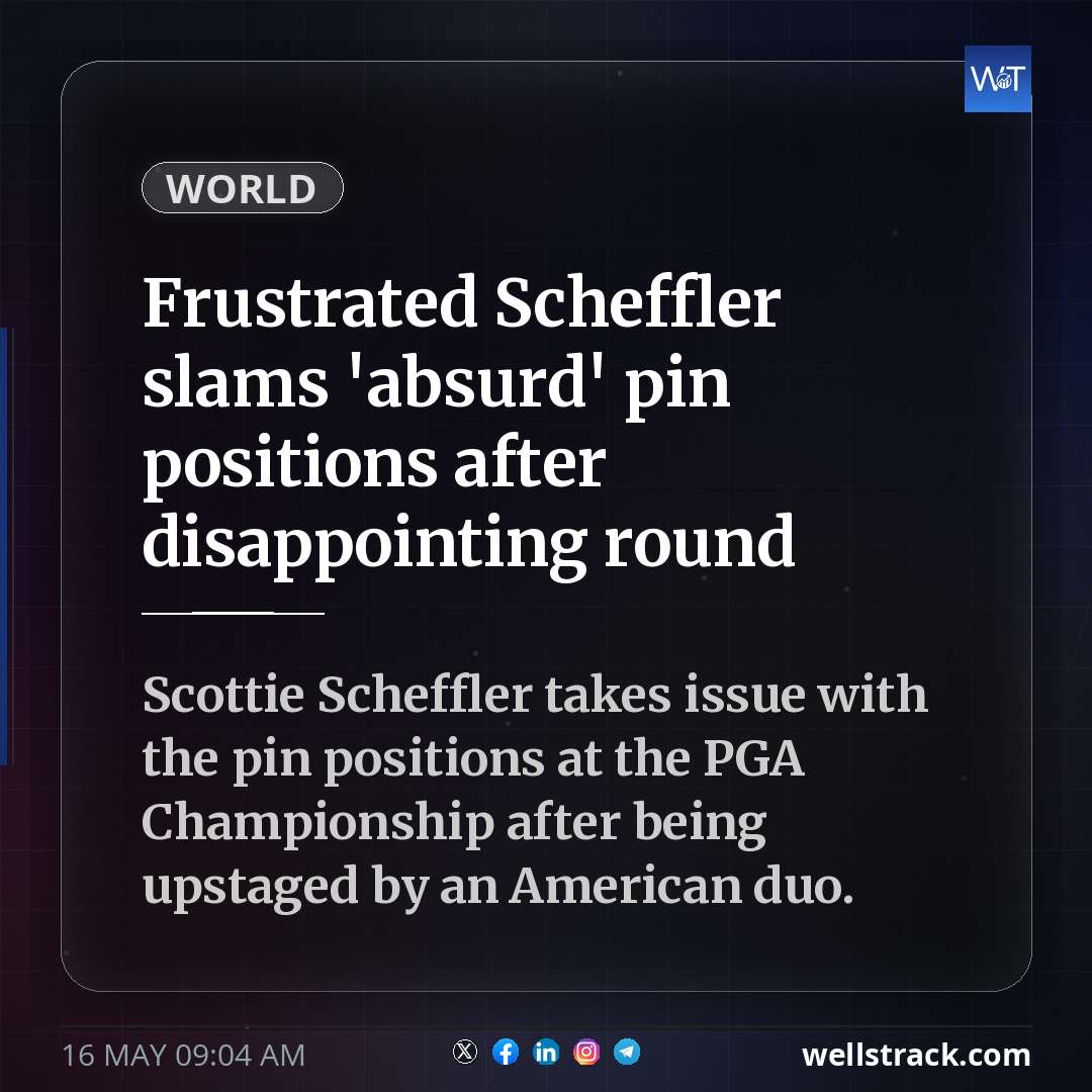 Frustrated Scheffler slams 'absurd' pin positions after disappointing round — WellsTrack