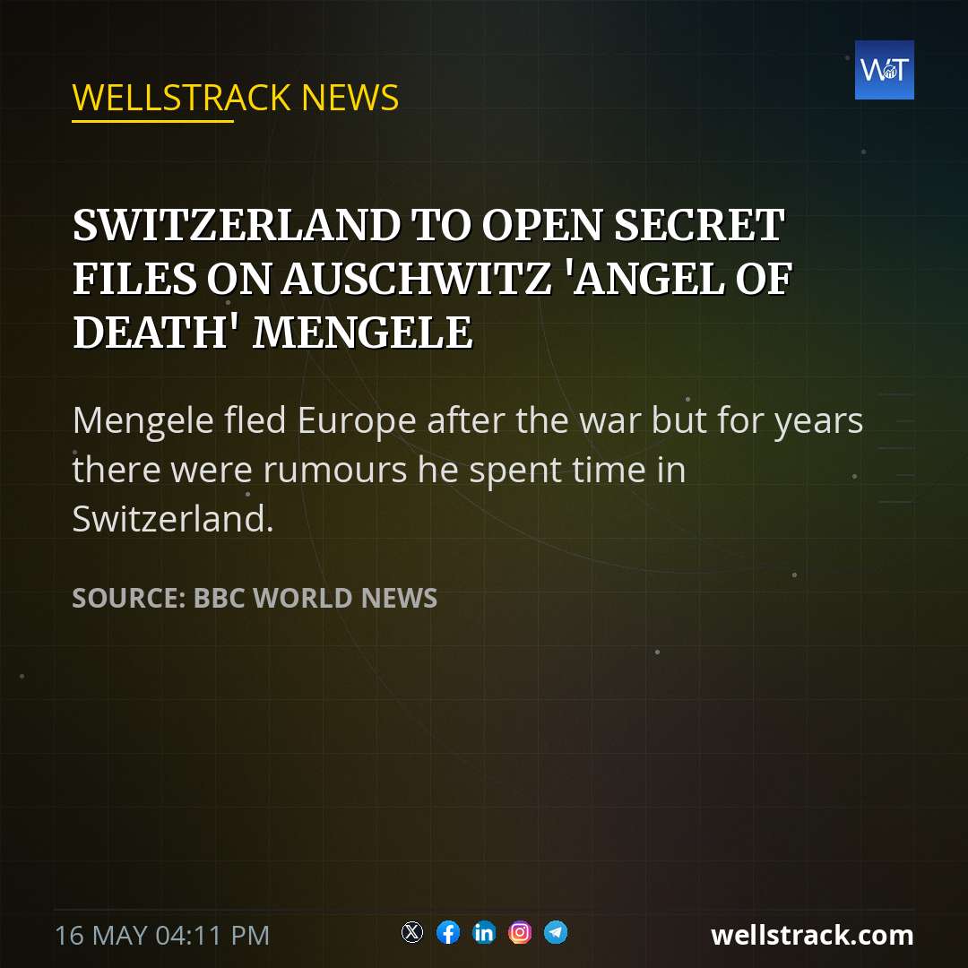 Switzerland to open secret files on Auschwitz 'Angel of Death' Mengele — WellsTrack
