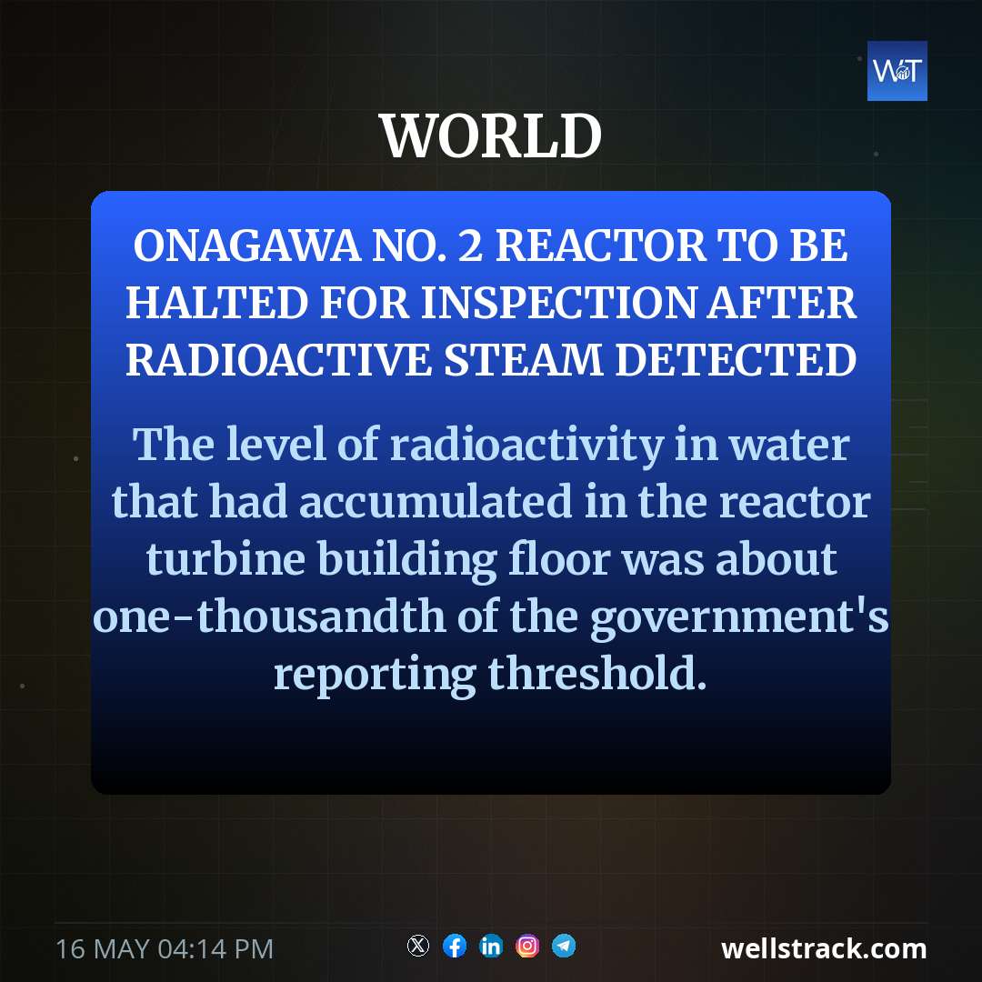Onagawa No. 2 reactor to be halted for inspection after radioactive steam detected — WellsTrack
