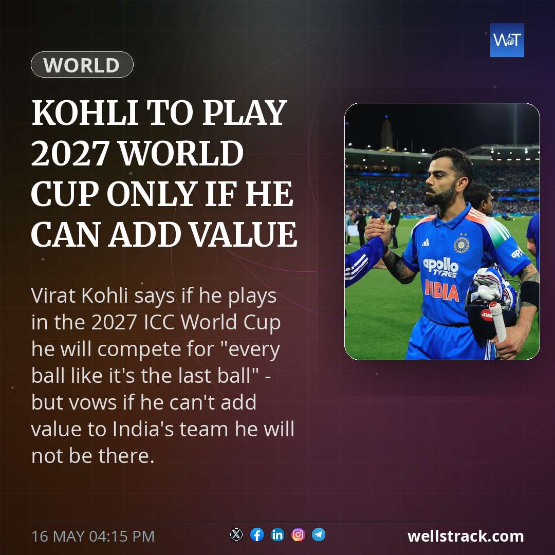Kohli to play 2027 World Cup only if he can add value — WellsTrack