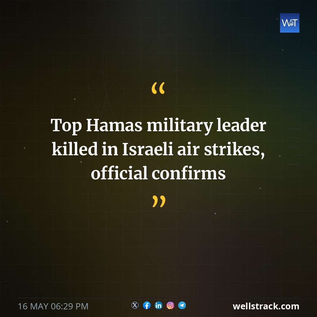 Top Hamas military leader killed in Israeli air strikes, official confirms — WellsTrack