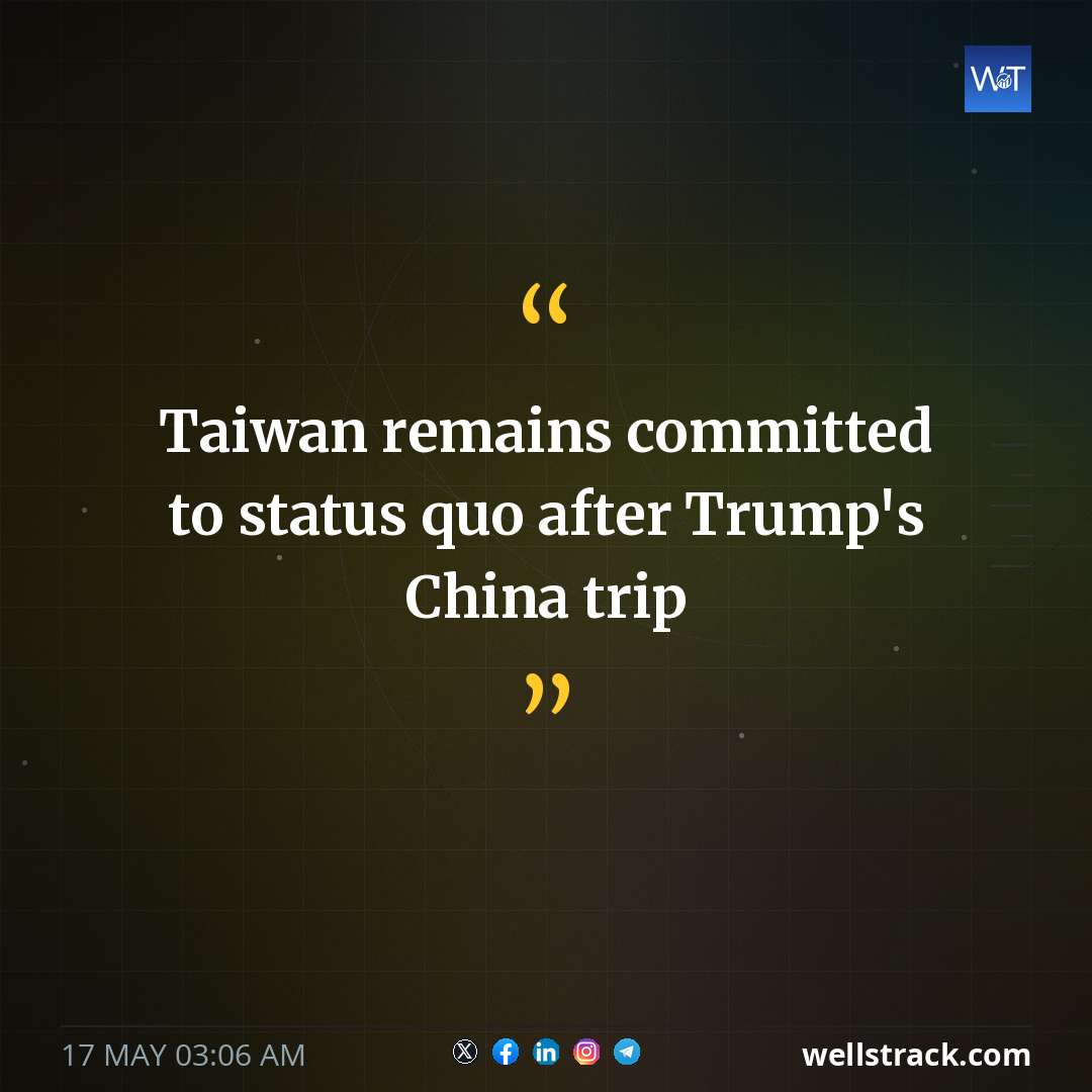 Taiwan remains committed to status quo after Trump's China trip — WellsTrack