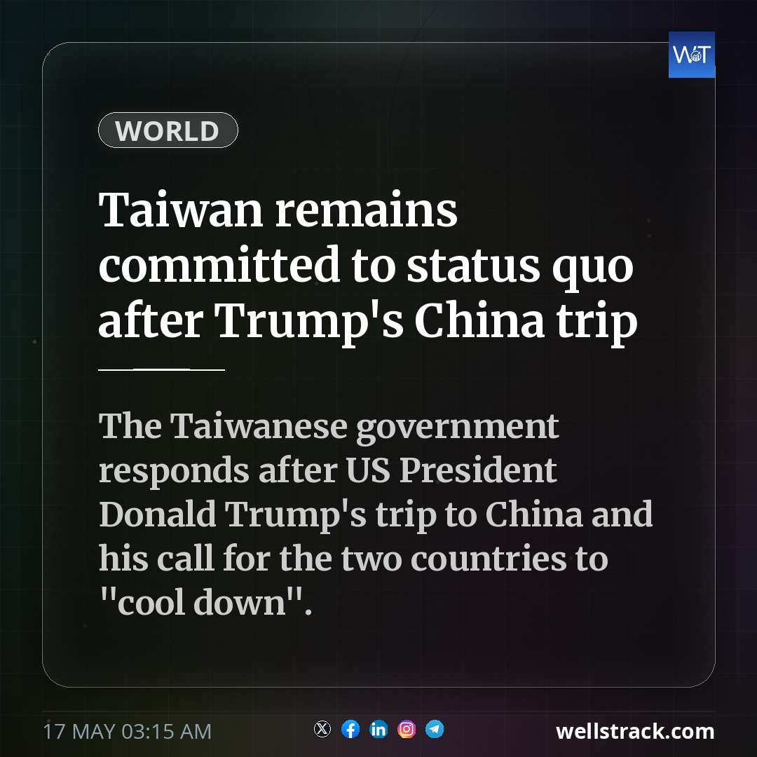 Taiwan remains committed to status quo after Trump's China trip — WellsTrack
