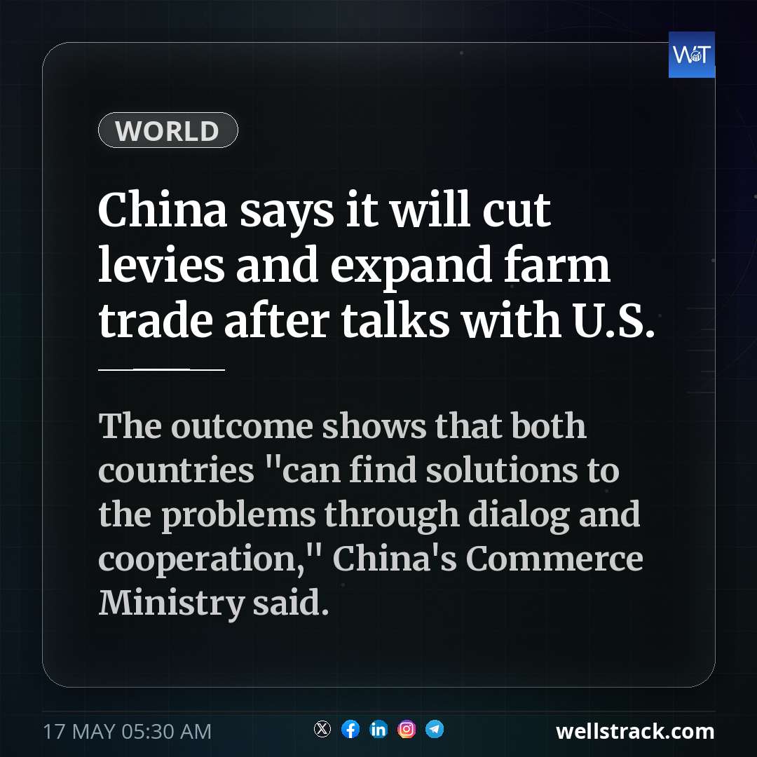 China says it will cut levies and expand farm trade after talks with U.S. — WellsTrack