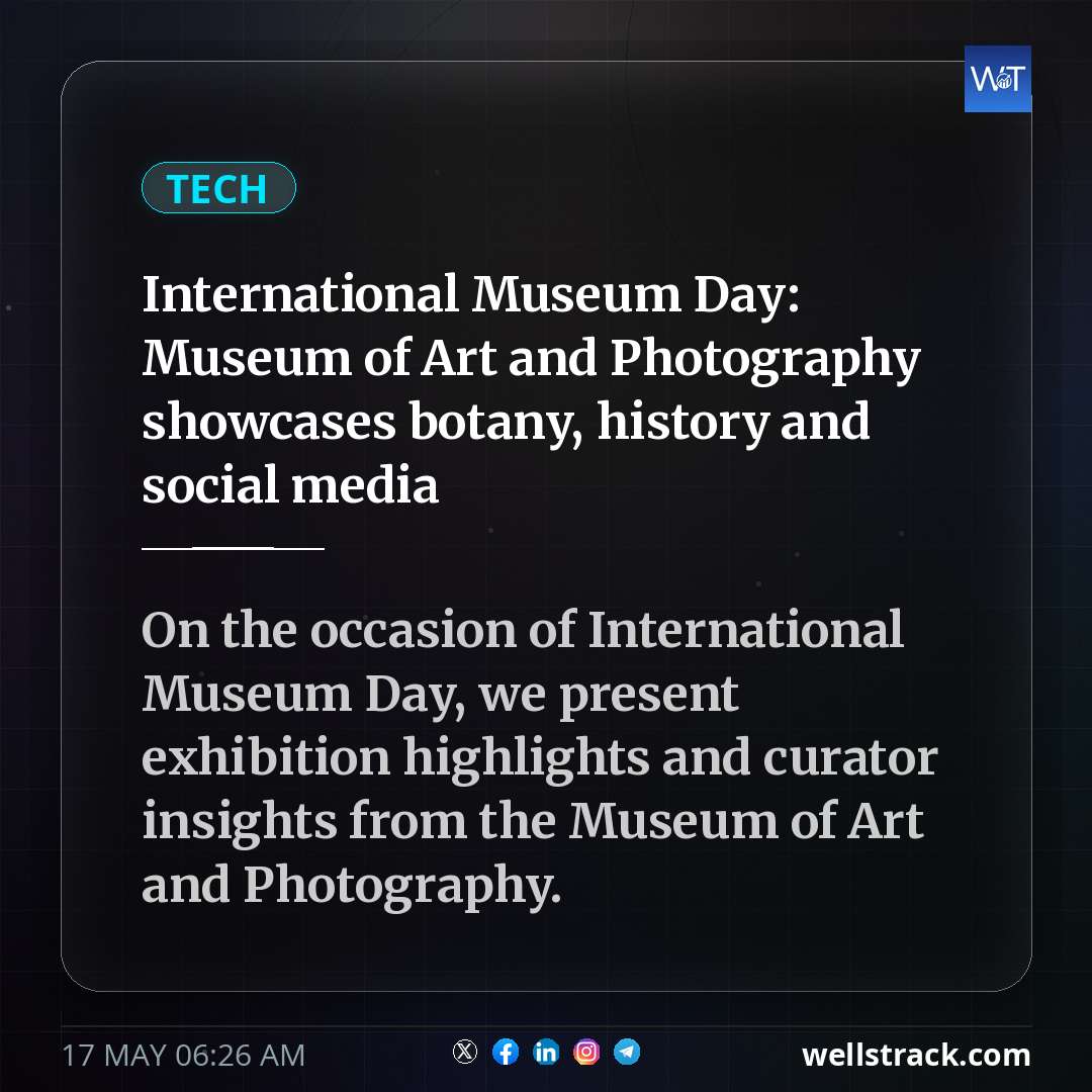 International Museum Day: Museum of Art and Photography showcases botany, history and social media — WellsTrack