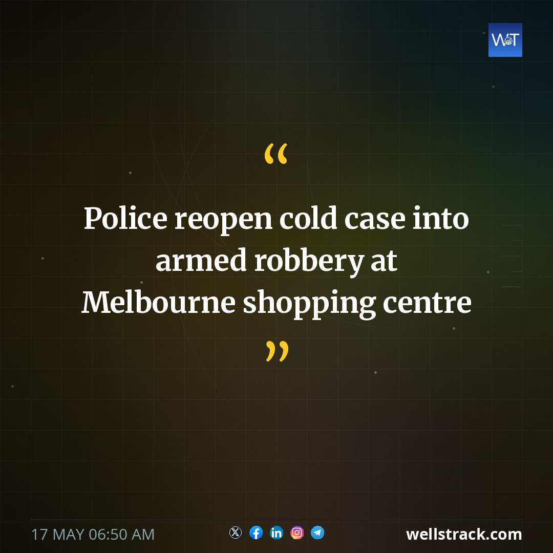 Police reopen cold case into armed robbery at Melbourne shopping centre — WellsTrack