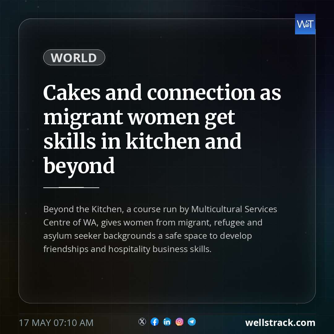 Cakes and connection as migrant women get skills in kitchen and beyond — WellsTrack