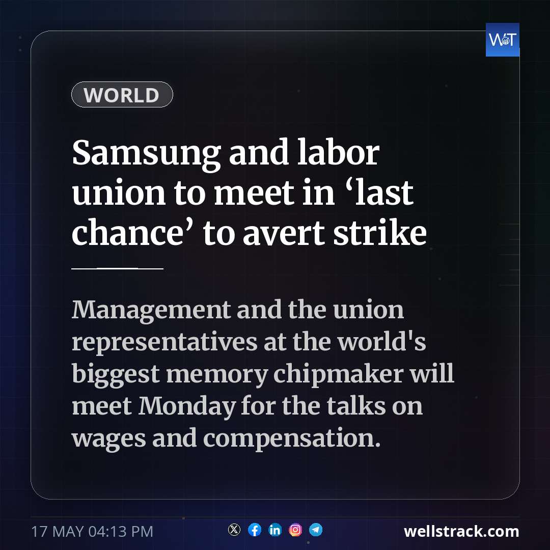 Samsung and labor union to meet in ‘last chance’ to avert strike — WellsTrack