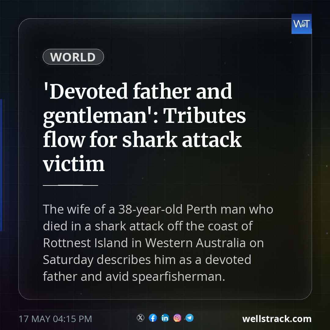 'Devoted father and gentleman': Tributes flow for shark attack victim — WellsTrack