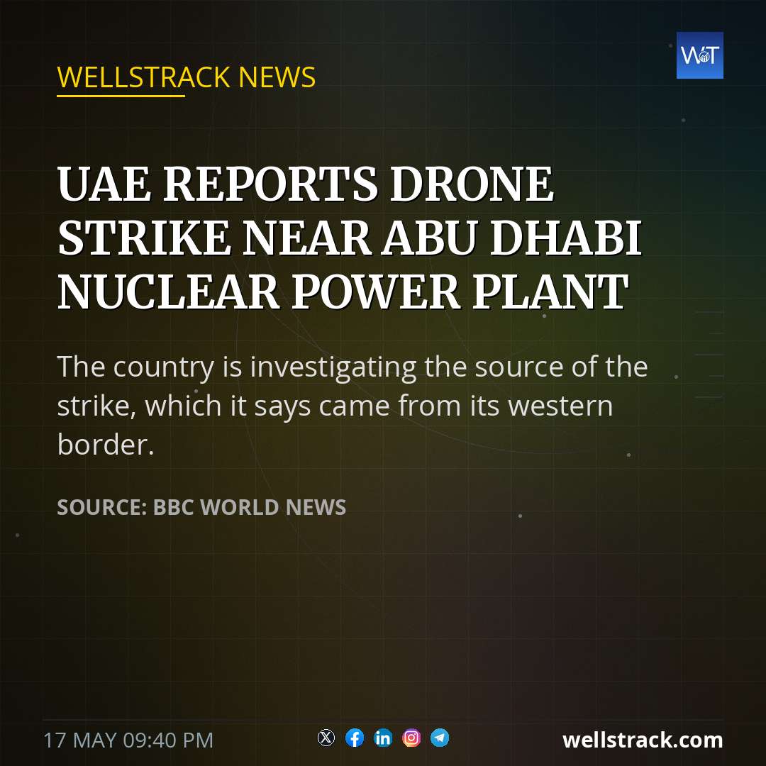 UAE reports drone strike near Abu Dhabi nuclear power plant — WellsTrack
