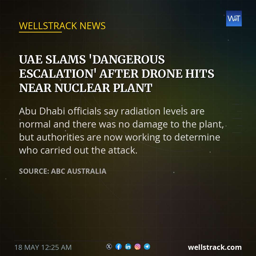 UAE slams 'dangerous escalation' after drone hits near nuclear plant — WellsTrack