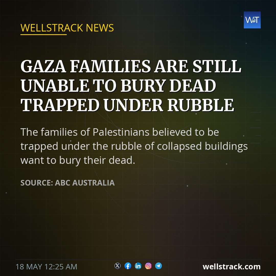 Gaza families are still unable to bury dead trapped under rubble — WellsTrack