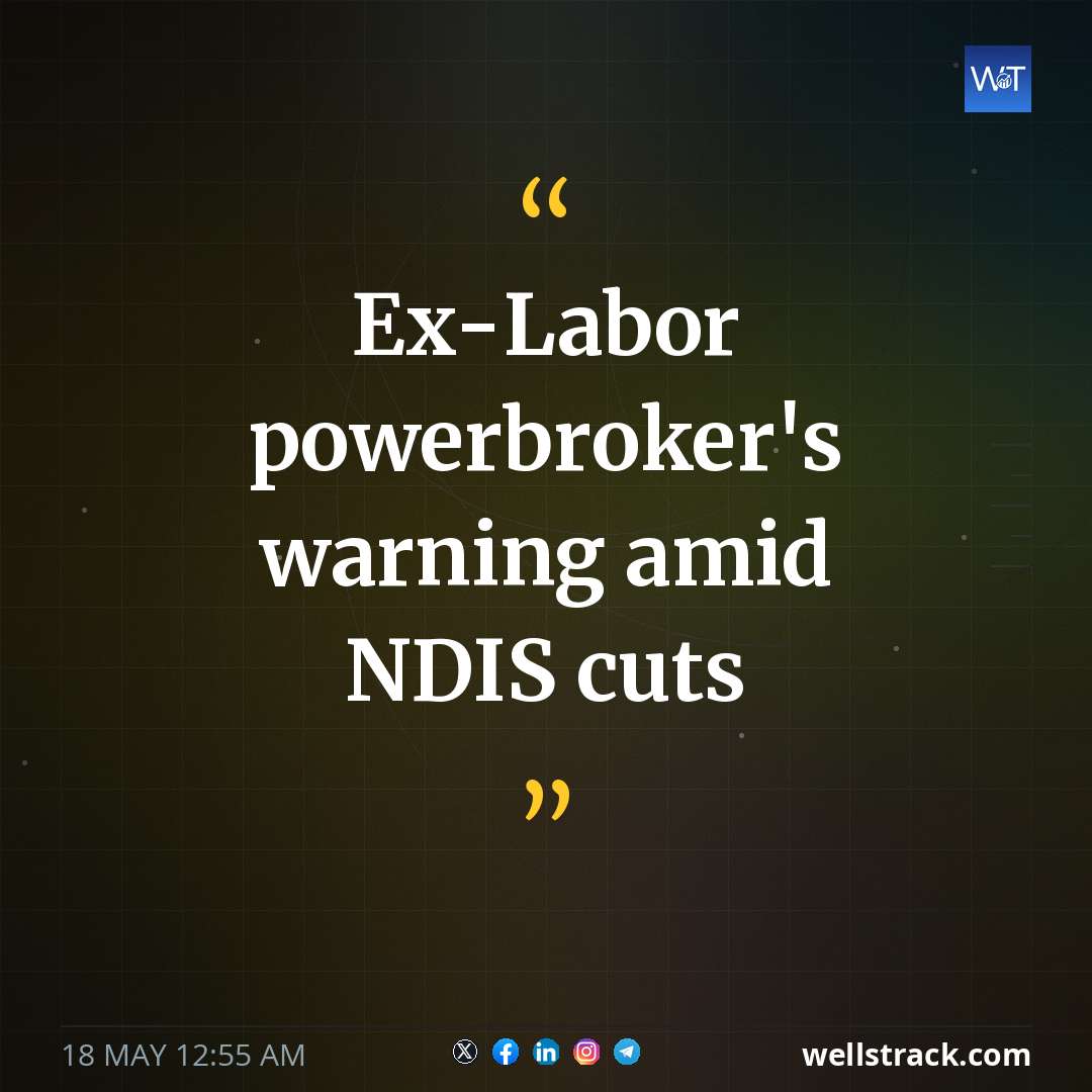 Ex-Labor powerbroker's warning amid NDIS cuts — WellsTrack