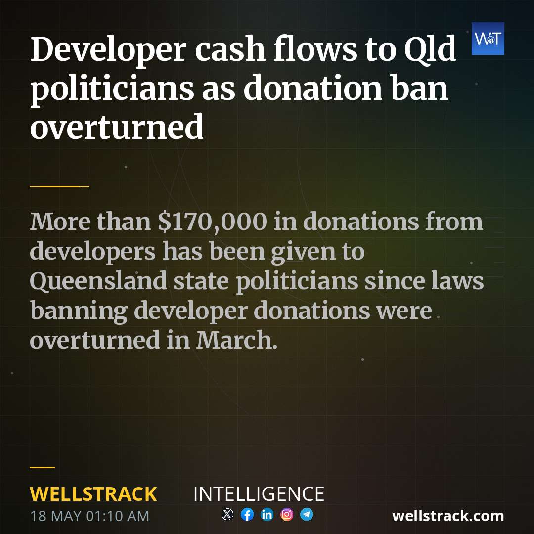 Developer cash flows to Qld politicians as donation ban overturned — WellsTrack