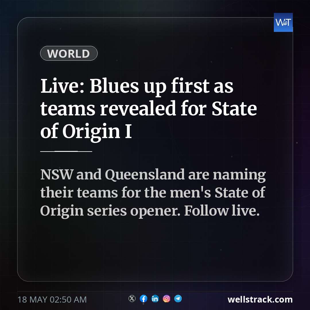 Live: Blues up first as teams revealed for State of Origin I — WellsTrack