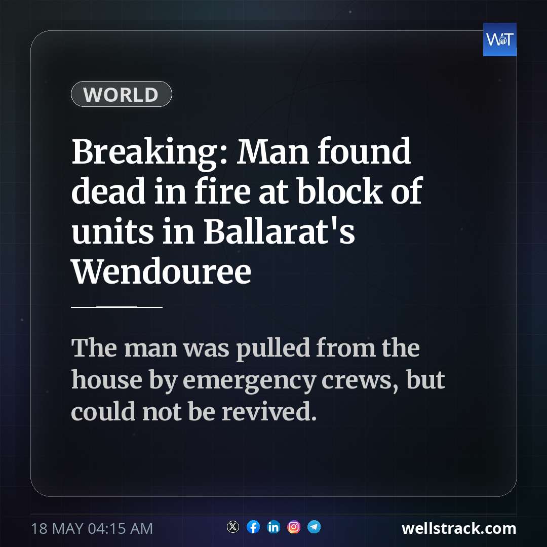 Breaking: Man found dead in fire at block of units in Ballarat's Wendouree — WellsTrack