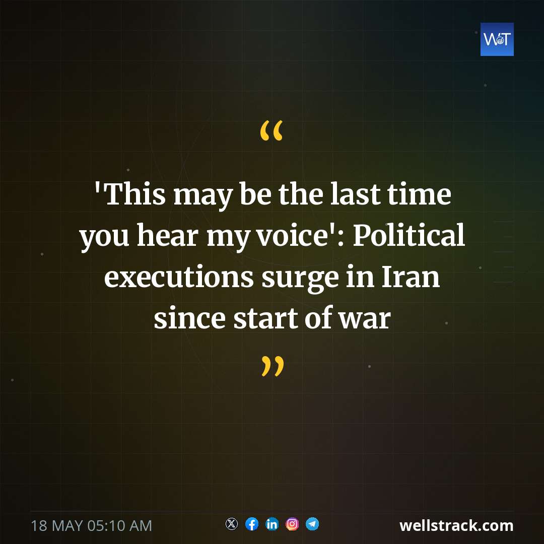 'This may be the last time you hear my voice': Political executions surge in Iran since start of war — WellsTrack