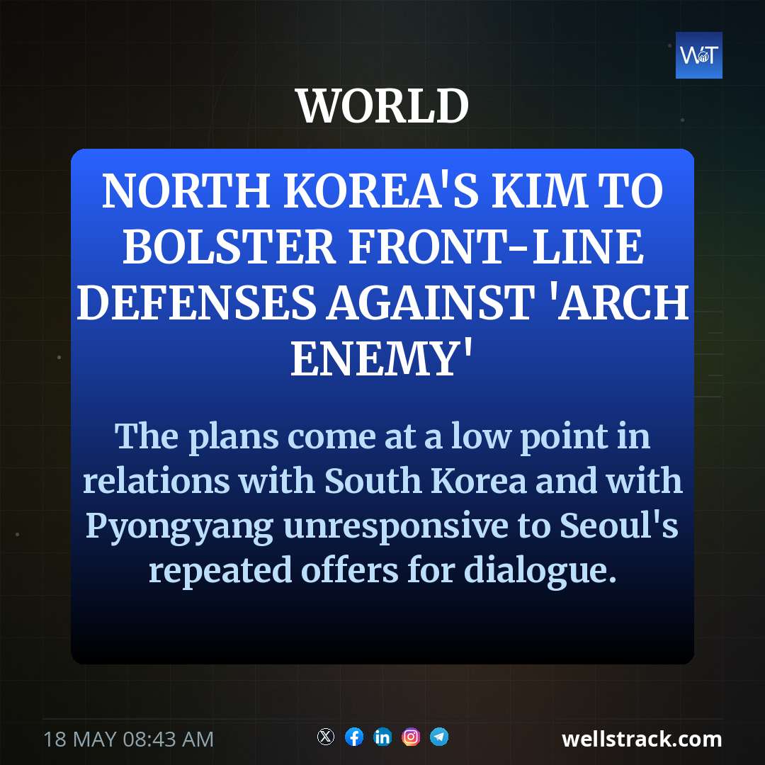 North Korea's Kim to bolster front-line defenses against 'arch enemy' — WellsTrack