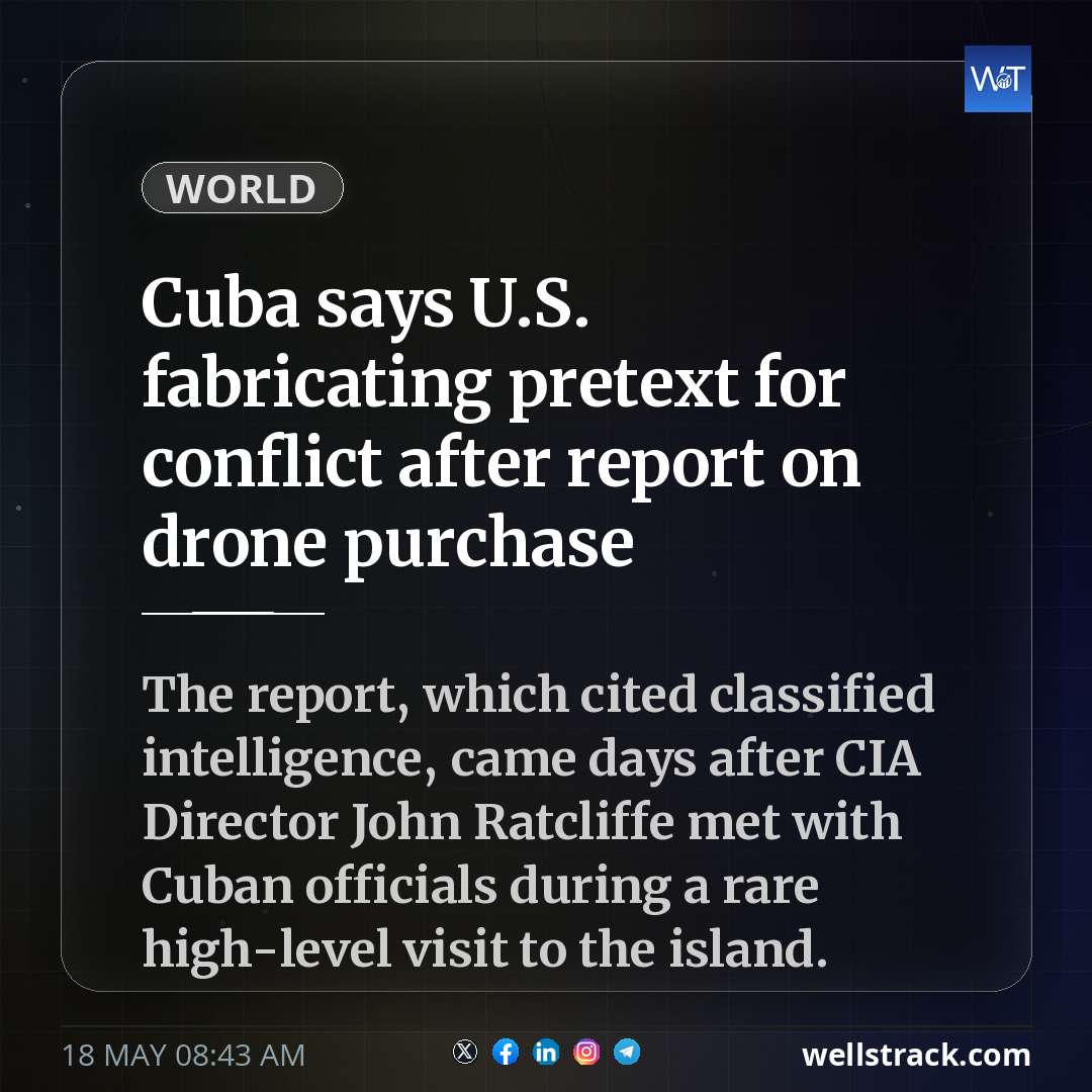 Cuba says U.S. fabricating pretext for conflict after report on drone purchase — WellsTrack