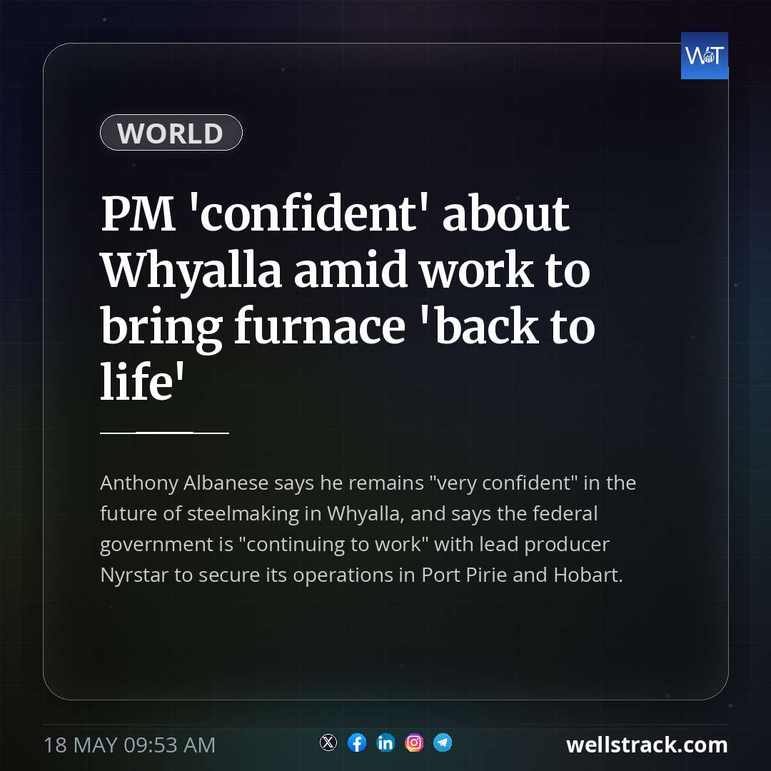 PM 'confident' about Whyalla amid work to bring furnace 'back to life' — WellsTrack