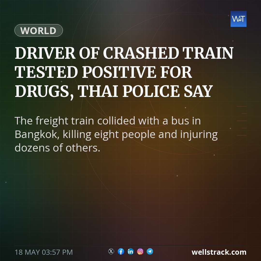Driver of crashed train tested positive for drugs, Thai police say — WellsTrack