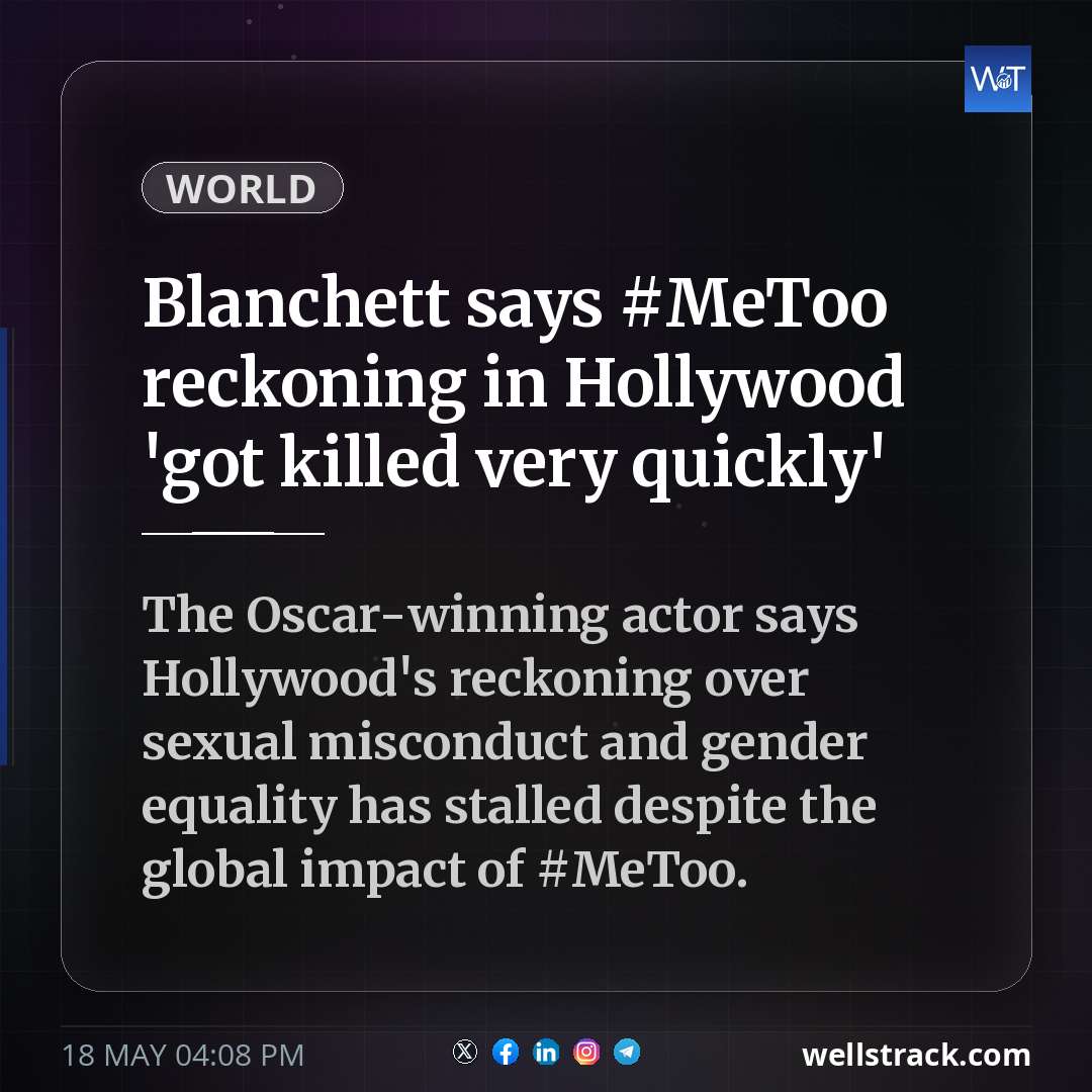 Blanchett says #MeToo reckoning in Hollywood 'got killed very quickly' — WellsTrack