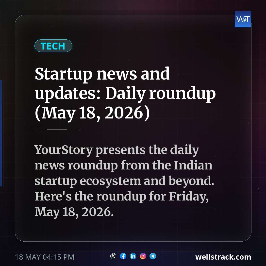 Startup news and updates: Daily roundup (May 18, 2026) — WellsTrack