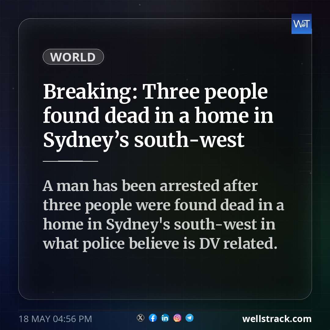 Breaking: Three people found dead in a home in Sydney’s south-west — WellsTrack