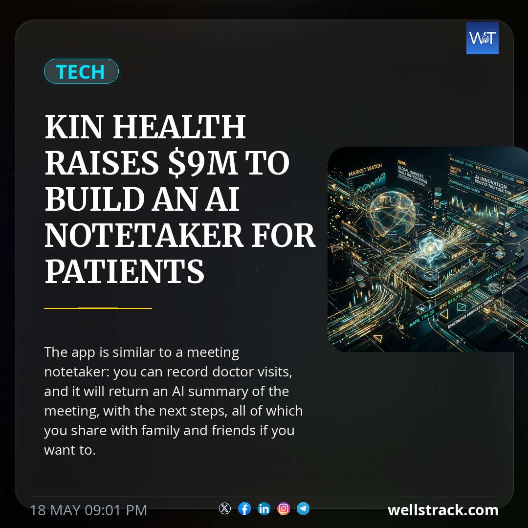 Kin Health raises $9M to build an AI notetaker for patients — WellsTrack