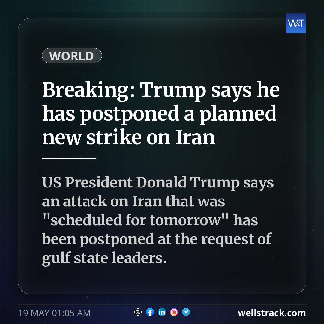 Breaking: Trump says he has postponed a planned new strike on Iran — WellsTrack