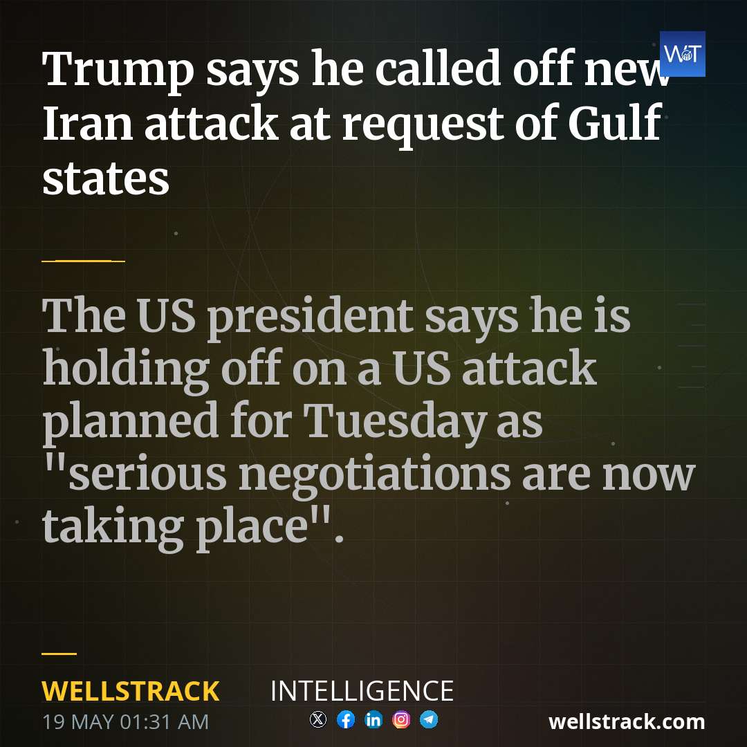Trump says he called off new Iran attack at request of Gulf states — WellsTrack