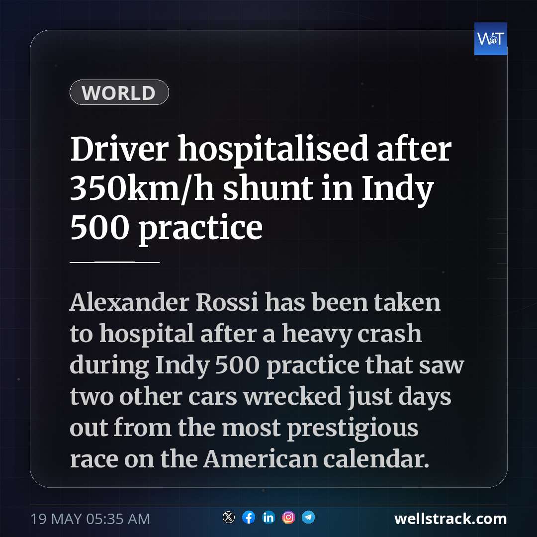 Driver hospitalised after 350km/h shunt in Indy 500 practice — WellsTrack