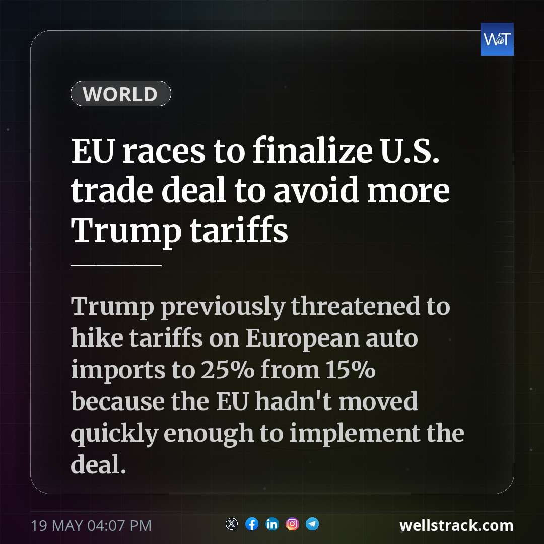 EU races to finalize U.S. trade deal to avoid more Trump tariffs — WellsTrack
