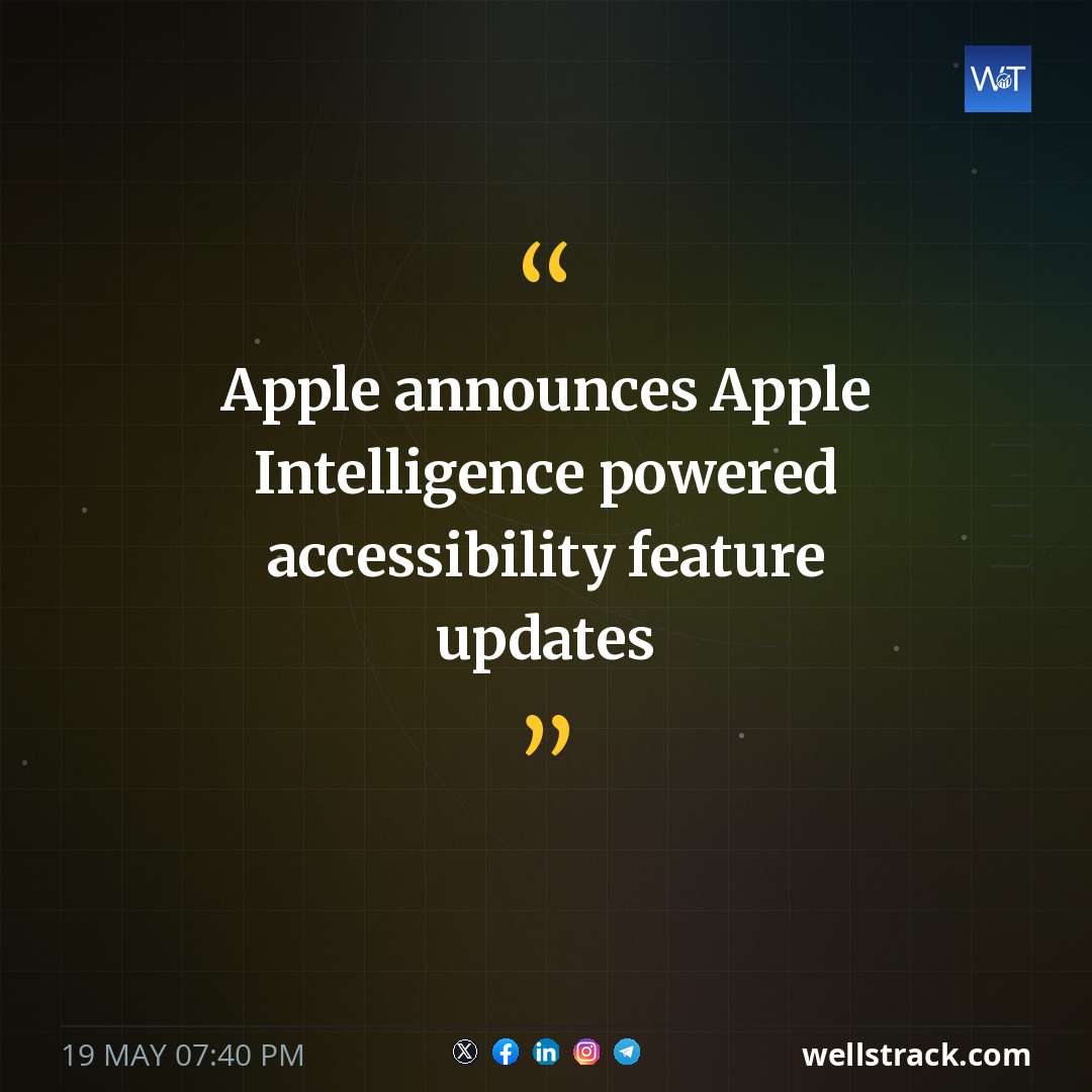 Apple announces Apple Intelligence powered accessibility feature updates — WellsTrack