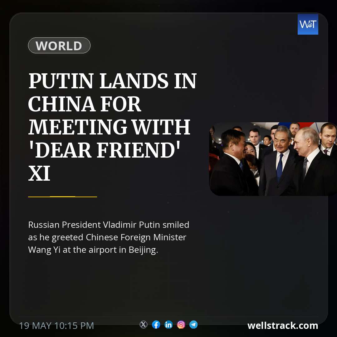 Putin lands in China for meeting with 'dear friend' Xi — WellsTrack