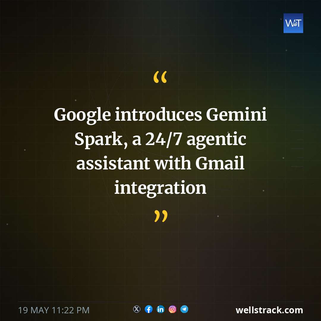 Google introduces Gemini Spark, a 24/7 agentic assistant with Gmail integration — WellsTrack