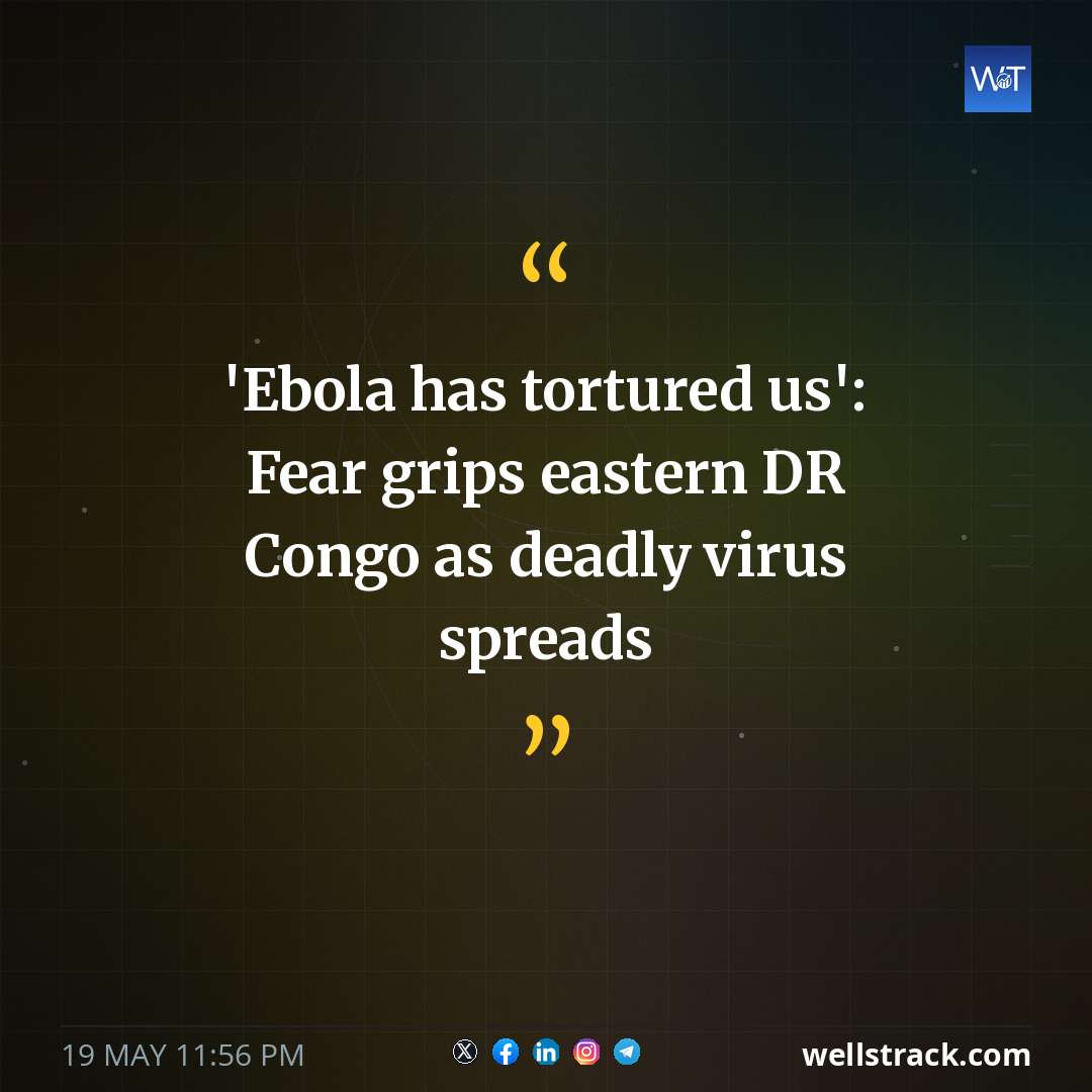 'Ebola has tortured us': Fear grips eastern DR Congo as deadly virus spreads — WellsTrack