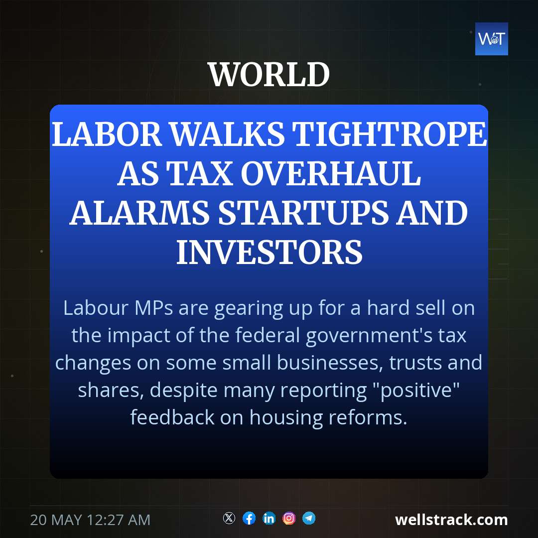 Labor walks tightrope as tax overhaul alarms startups and investors — WellsTrack
