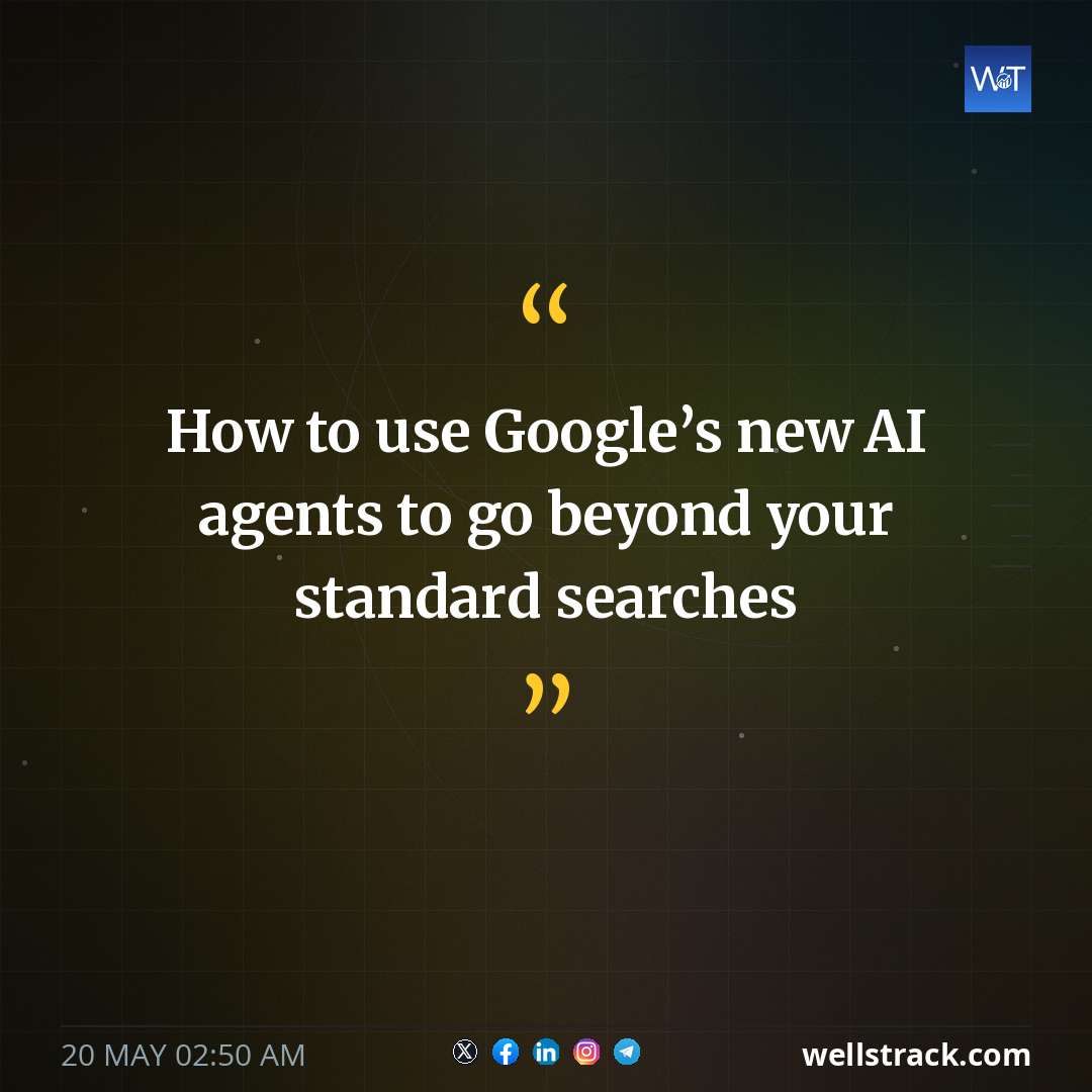 How to use Google’s new AI agents to go beyond your standard searches — WellsTrack