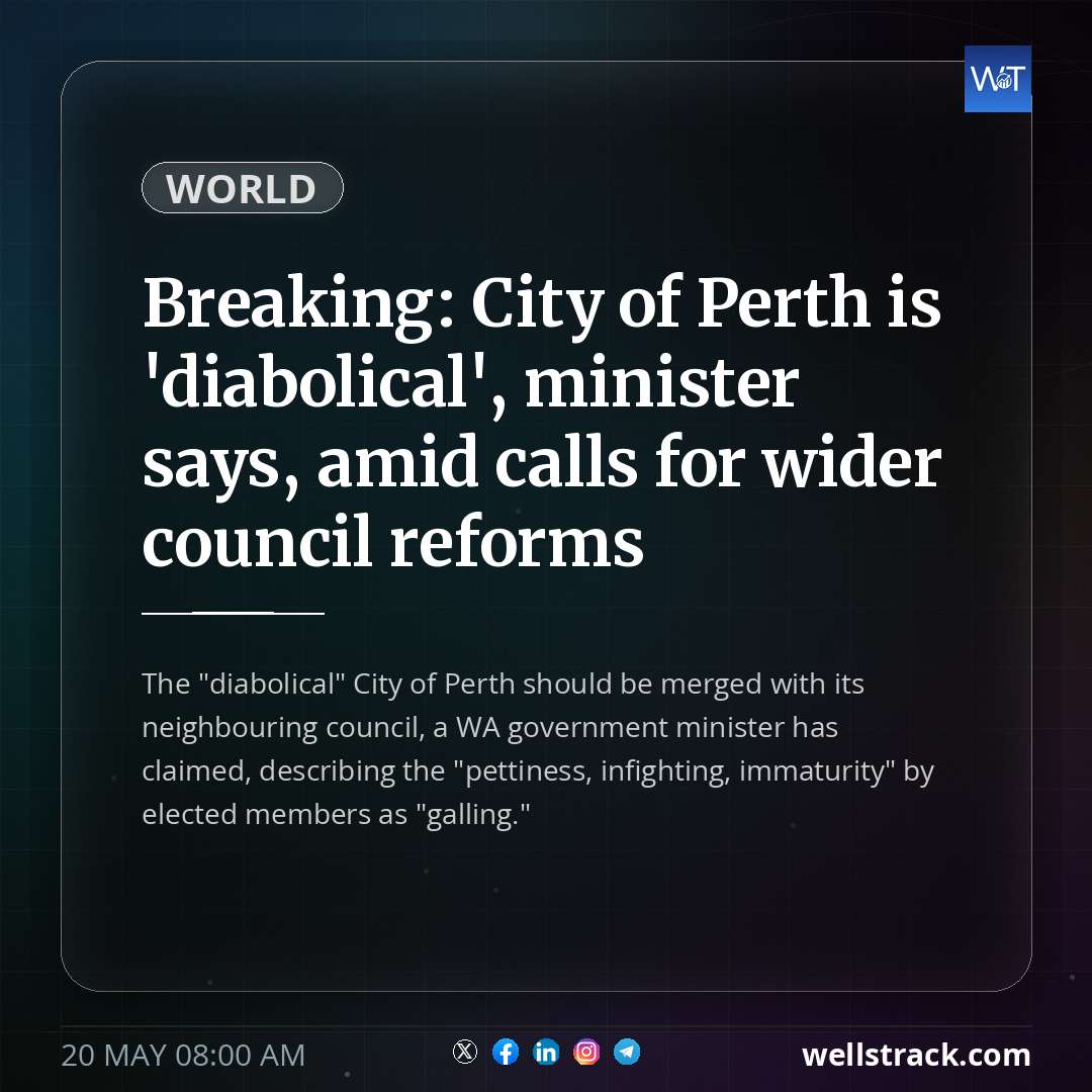 Breaking: City of Perth is 'diabolical', minister says, amid calls for wider council reforms — WellsTrack