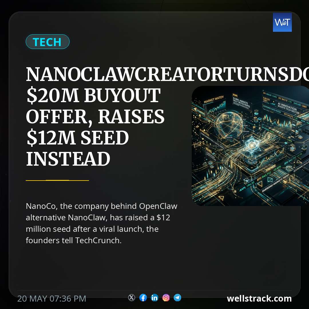 NanoClaw creator turns down $20M buyout offer, raises $12M seed instead — WellsTrack