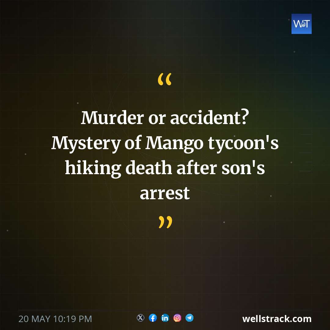 Murder or accident? Mystery of Mango tycoon's hiking death after son's arrest — WellsTrack