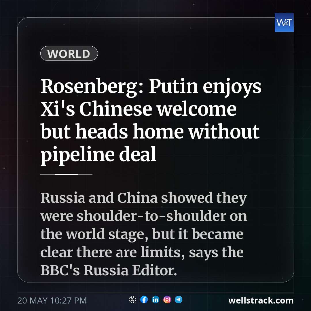 Rosenberg: Putin enjoys Xi's Chinese welcome but heads home without pipeline deal — WellsTrack