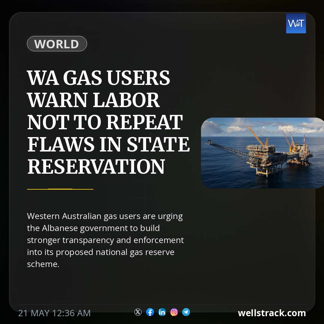 WA gas users warn Labor not to repeat flaws in state reservation scheme — WellsTrack