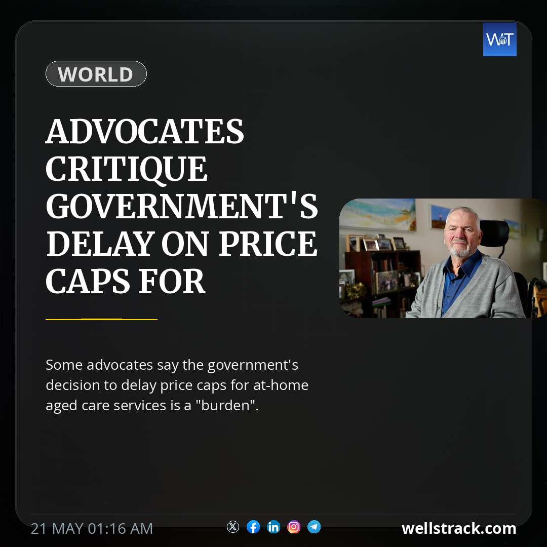 Advocates critique government's delay on price caps for at-home aged care services — WellsTrack