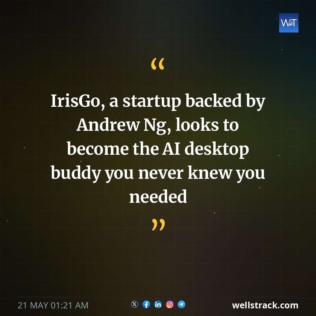 IrisGo, a startup backed by Andrew Ng, looks to become the AI desktop buddy you never knew you needed — WellsTrack