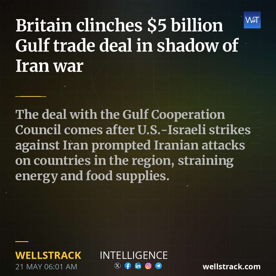 Britain clinches $5 billion Gulf trade deal in shadow of Iran war — WellsTrack